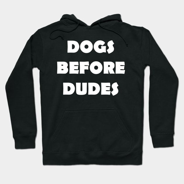 DOGS BEFORE DUDES Hoodie by Design by Nara